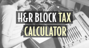 H&R Block Tax Calculator: FREE Refund Estimator! • 2022
